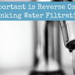 How Vital is Reverse Osmosis for Ingesting Water Filtration?